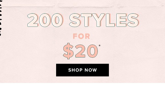 Get 200 styles for $20. Today only. Online only.