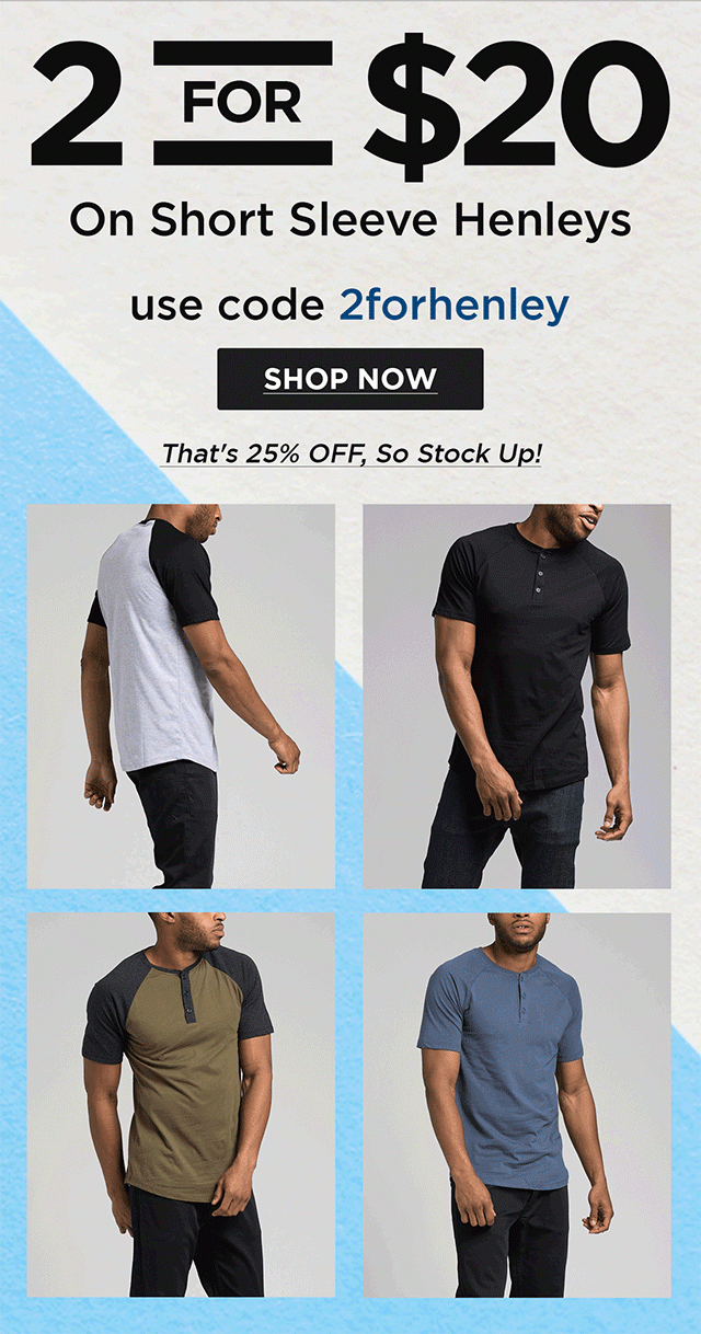 2 For $20 On Short Sleeve Henleys | Shop Now