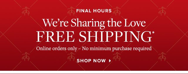 FINAL HOURS | WE'RE SHARING THE LOVE | FREE SHIPPING