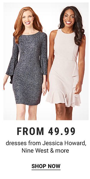 Dresses from Jessica Howard, Nine West & more from $49.99. Shop Now.