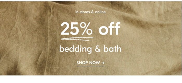 25% off bedding & bath SHOP NOW