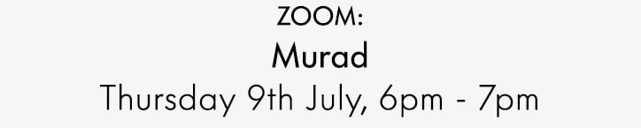 ZOOM: Murad Thursday 9th July, 6pm - 7pm