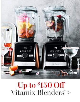 Up to $150 Off Vitamix Blenders*