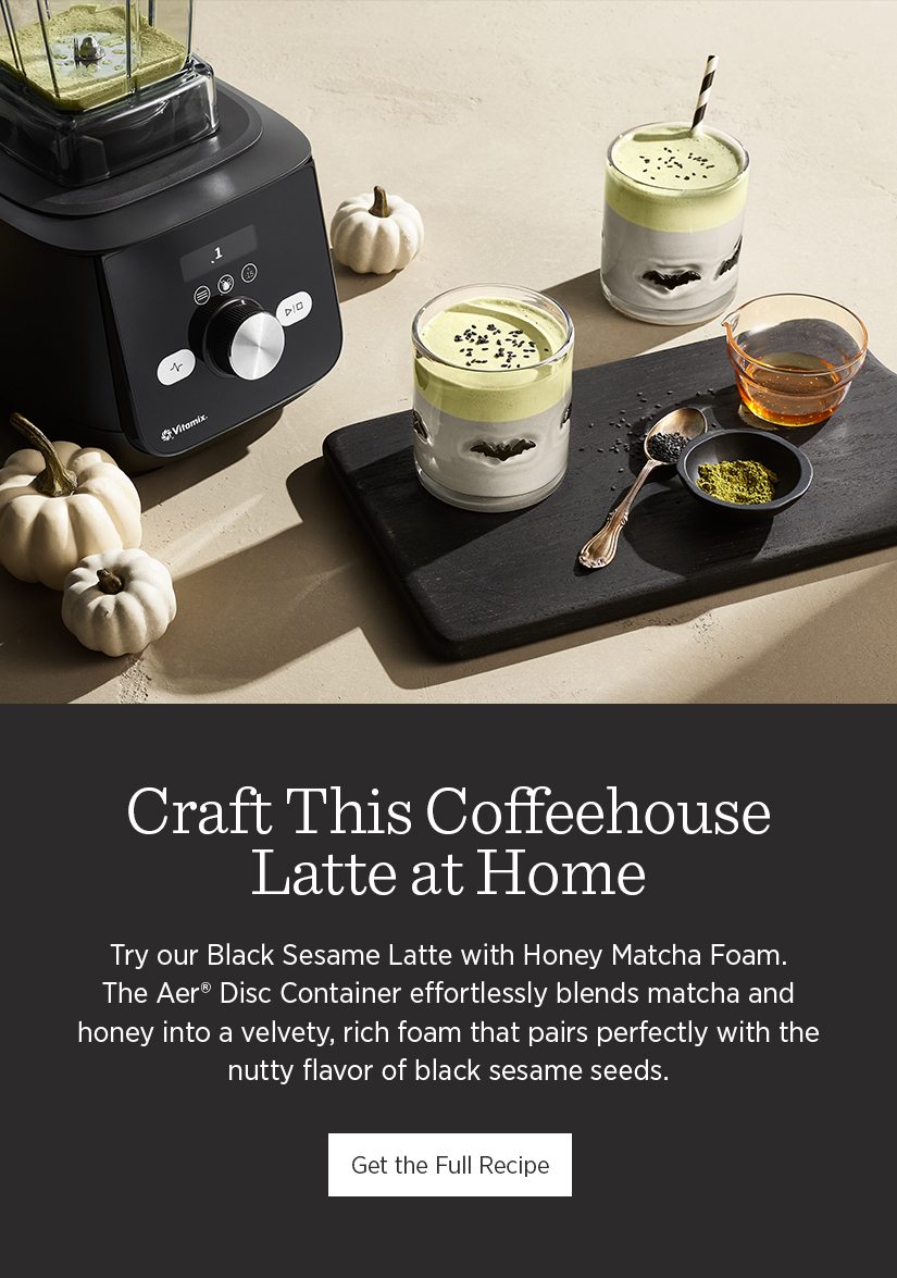 Craft This Coffeehouse Latte at Home.Try our Black Sesame Latte with Honey Matcha Foam. The Aer Disc Container effortlessly blends matcha and honey into a velvety, rich foam that pairs perfectly with the nutty flavor of black sesame seeds.