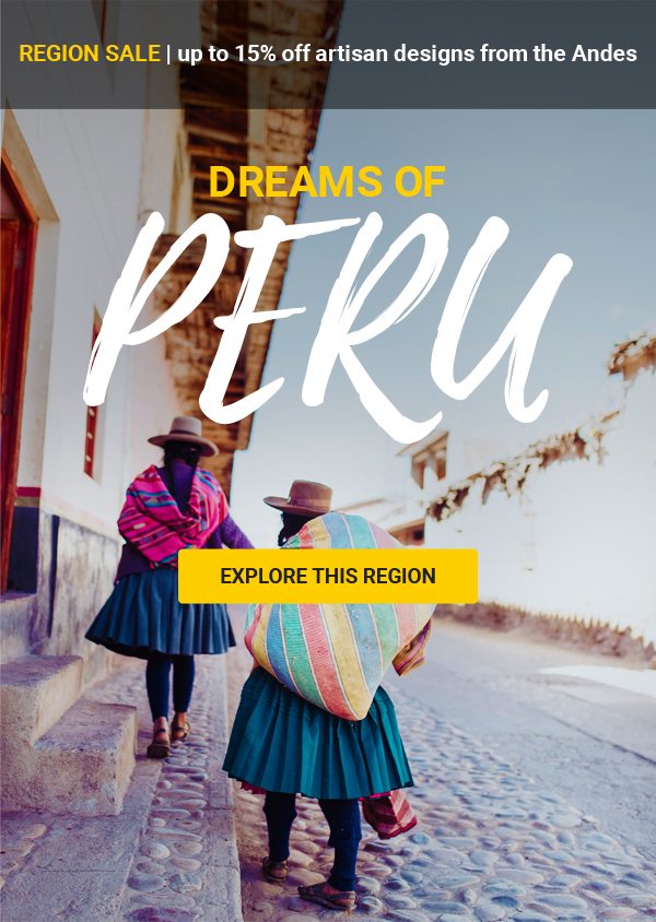 Region Sale | up to 15% off artisan designs from the Andes | Dreams of Peru | Explore this region