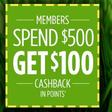 MEMBERS SPEND $500 GET $100 CASHBACK IN POINTS†