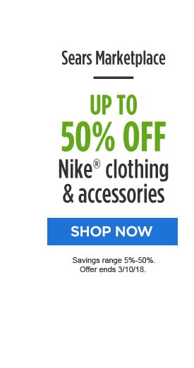 Sears Marketplace | UP TO 50% OFF Nike® clothing & accessories | SHOP NOW | Savings range 5%-50%. Offer ends 3/10/18.