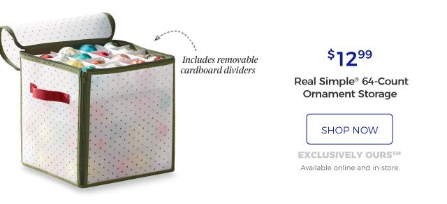 Real Simple® 64-Count Ornament Storage | includes removable cardboard dividers | $12.99 | shop now | exclusively ours(SM) | Available online and in-store.