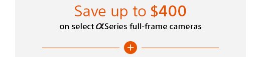 Save up to $400 on select Alpha Series full-frame cameras