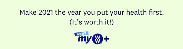 Make 2021 the year you put your health first. (It’s worth it!) | NEW! myWW+