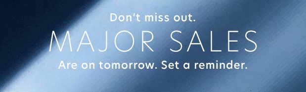 Don't Miss Out. Major Sales Are On Tomorrow.