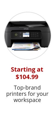 Starting at $104.99 Top-brand printers for your workspace