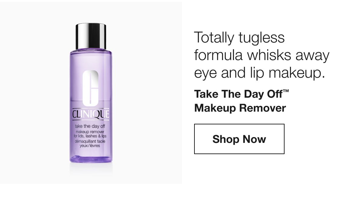 Totally tugless formula whisks away eye and lip makeup. | Take The Day Off™ Makeup Remover | Shop Now