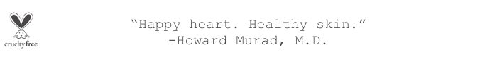 ''Happy Heart. Healthy skin.'' - Howard Murad, M.D.