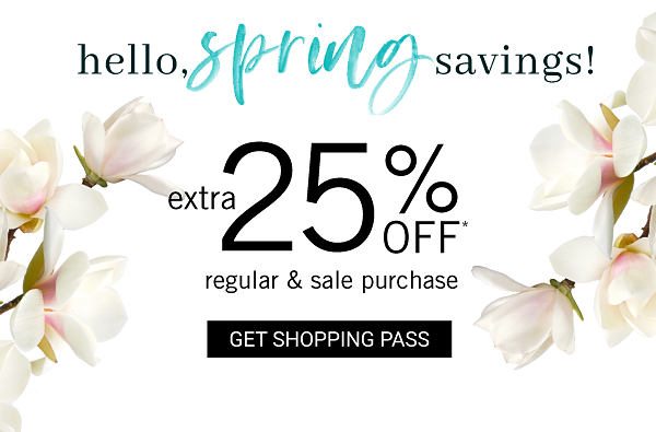 Hello, Spring Savings! Extra 25% off Regular & Sale Purchase - Get Shopping Pass