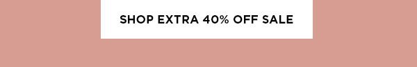 SHOP EXTRA 40% OFF SALE >