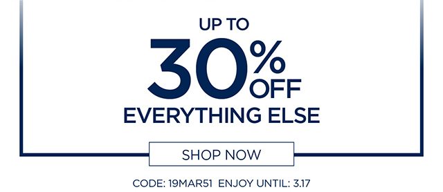 Up To 30% Off Everything Else - Shop Now