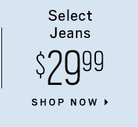 Select jeans $29.99