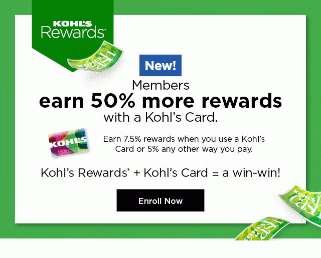 new. members earn 50% more rewards with a kohls card. enroll now.