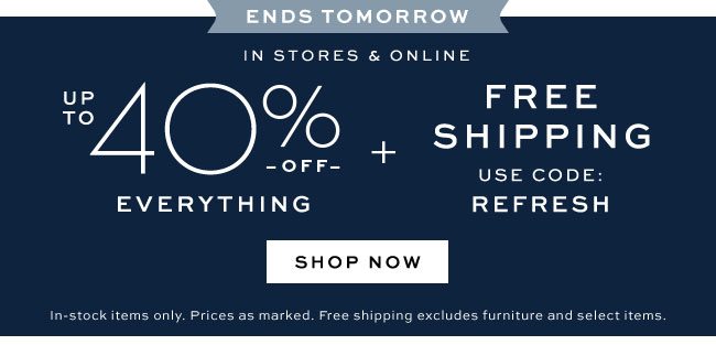 up to 40% off everything free shipping* use code REFRESH