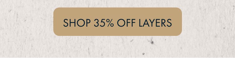 35% Off Everyday Layers | Shop Now