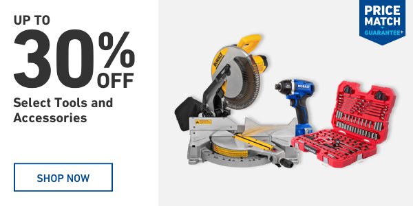 Up to 30 percent off Select Tools and Accessories.