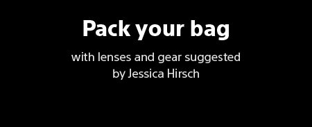 Pack your bag with lenses and gear suggested by Jessica Hirsch