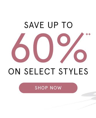 Save Up to 60% on Select Styles