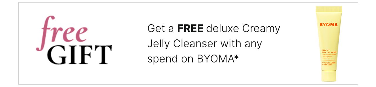 Get a FREE deluxe Creamy Jelly Cleanser with any spend on BYOMA*
