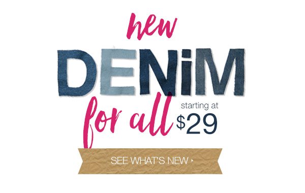 New denim for all. Starting at $29. See what's new.