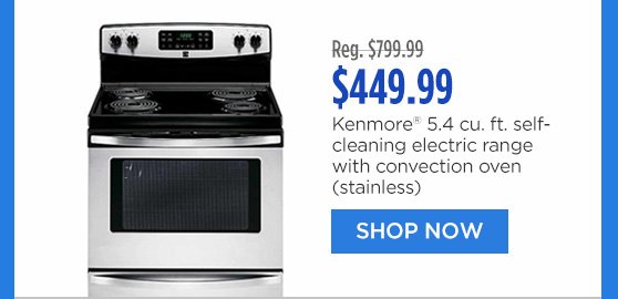 Reg. $799.99 | $449.99 Kenmore® 5.4 cu. ft. self-cleaning electric range with convection oven (stainless) | SHOP NOW