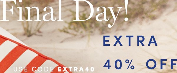 Final Day! | EXTRA 40% OFF SALE STYLES | USE CODE EXTRA40 | ALL SALES FINAL. NO RETURNS OR EXCHANGES. ONLINE & FULL-PRICE RETAIL STORES ONLY. ENDS 5/30.