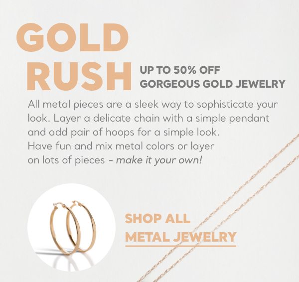 Shop all metal gold jewelry for a sleek way to sophisticate any look