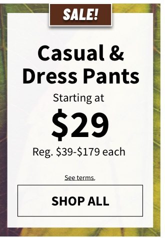 Casual And Dress Pants Starting at $29 - Shop All