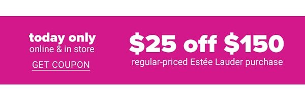 Today Only! $25 off $150 Regular-Priced Estee Lauder purchase - Get Coupon