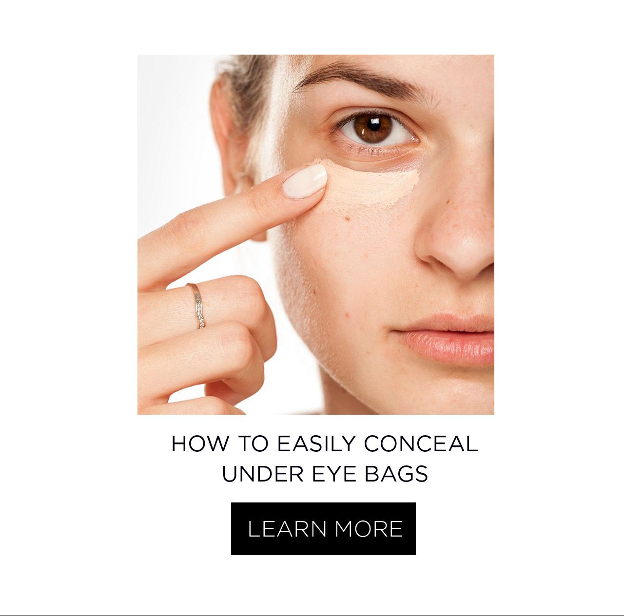 HOW TO EASILY CONCEAL UNDER EYE BAGS - LEARN MORE