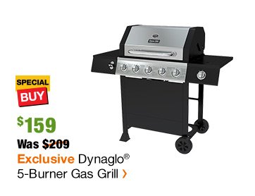 SB $159 Was $209 Exclusive Dynaglo® 5-Burner Gas Grill >