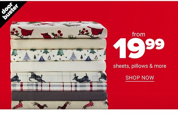 Doorbuster - From 19.99 sheets, pillows & more. Shop Now.