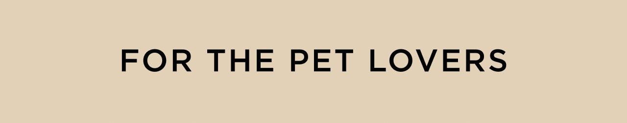 For The Pet Lovers