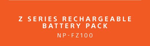 Z SERIES RECHARGEABLE BATTERY PACK NP-FZ100