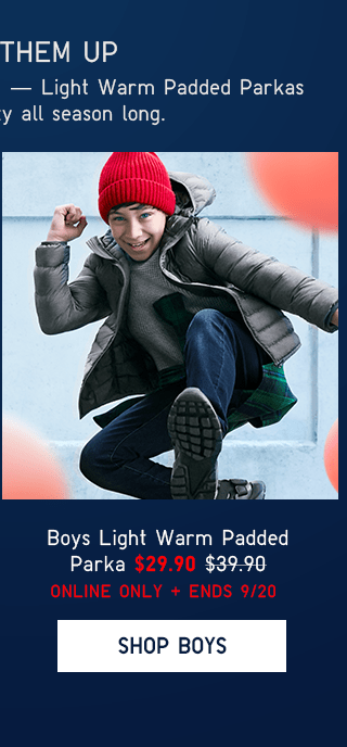 BOYS LIGHT WARM PADDED PARKA $29.90 ONLINE ONLY + ENDS 9/20 - SHOP BOYS