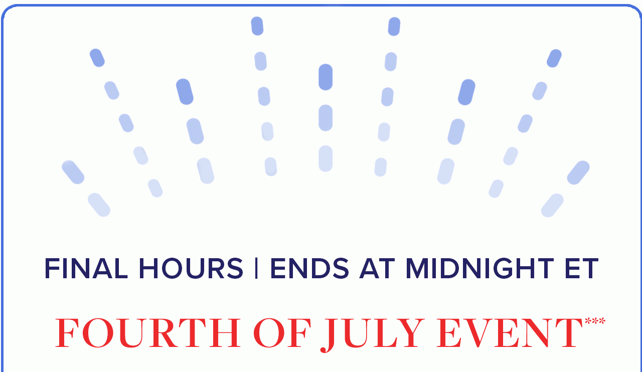 Final Hours | Ends At Midnight ET Fourth of July Event
