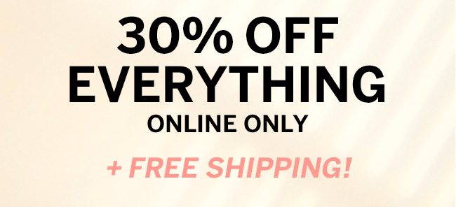 HOURS LEFT SHOP... THE SITEWIDE SALE 30% OFF EVERYTHING ONLINE ONLY + FREE SHIPPING! Hurry, time is running out!