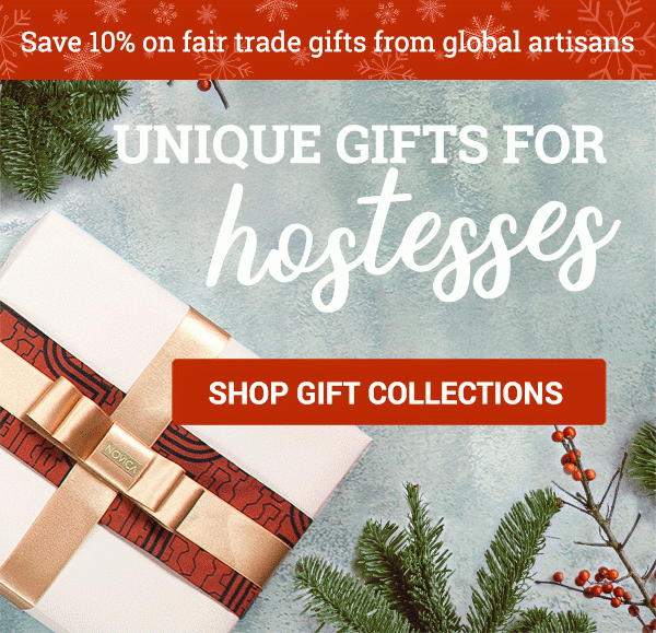 SALE! Save 10% on fair trade gifts from global artisans | UNIQUE GIFTS FOR EVERYONE | SHOP GIFT COLLECTIONS