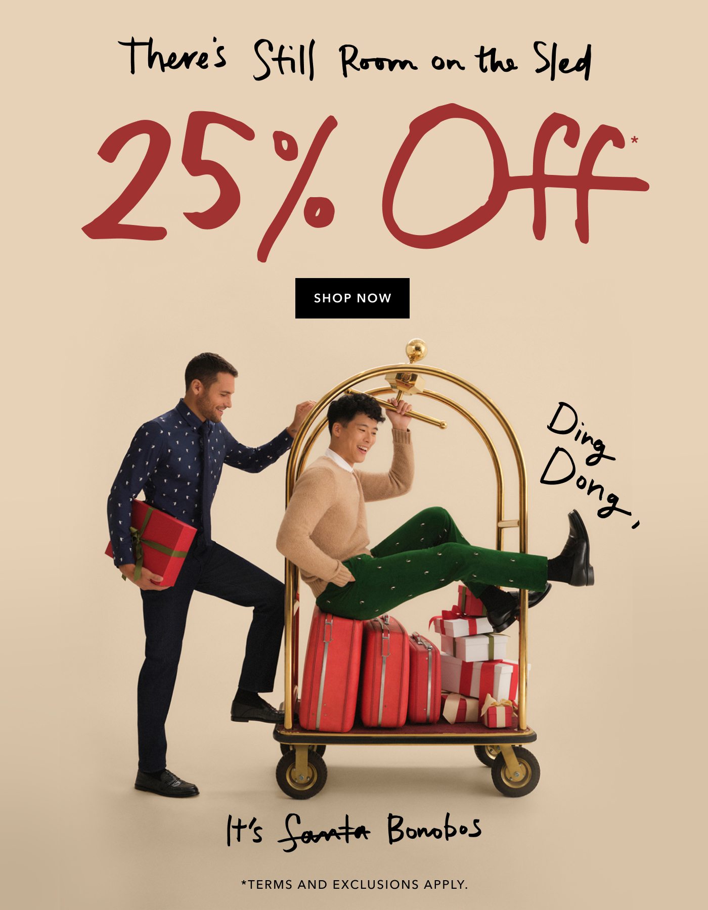 There's still room on the sled - 25% off - shop now - terms and exclusions apply