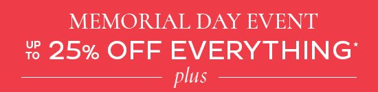 Memorial Day Event - up to 25% Off Everything*