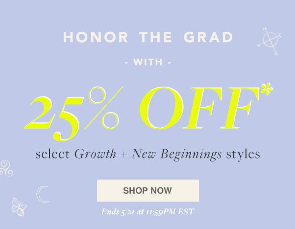 Shop 25% OFF* Growth + New Beginnings Styles 