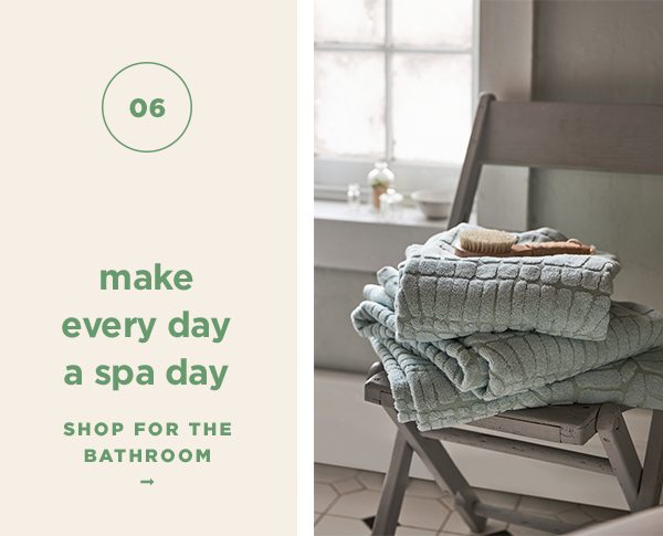 6. make every day a spa day shop for the bathroom.