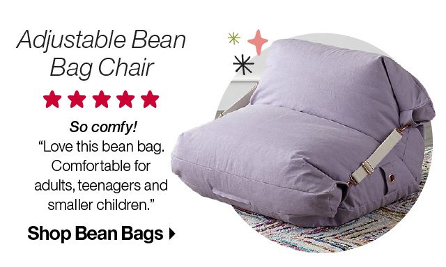 Adjustable Bean Bag Chair. So Comfy! "Love this bean bag. Comfortable for adults, teenagers and smaller children." Shop Bean Bags.