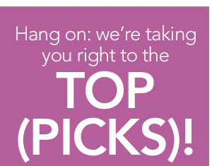 Hang on: we're taking you right to the TOP (PICKS)!